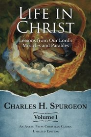 Life in Christ: Lessons from Our Lord?s Miracles and Parables