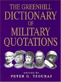 Greenhill Dictionary of Miltary Quotations
