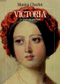 Victoria: Le pouvoir partage (Grandes biographies) (French Edition)