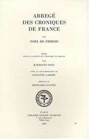 Noël de Fribois: Abregé des croniques de France (SOCIETE DE L'HISTOIRE DE FRANCE) (French Edition)