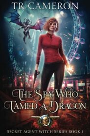 The Spy Who Tamed A Dragon (Secret Agent Witch)