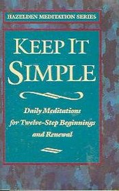 Keep It Simple: Daily Meditations for Twelve-Step Beginnings and Renewal (Hazelden Meditation)