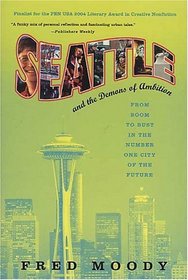 Seattle and the Demons of Ambition : From Boom to Bust in the Number One City of the Future