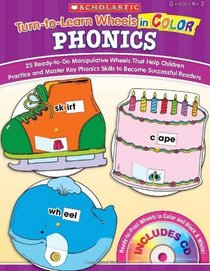 Turn-to-Learn Wheels in Color: Phonics: 25 Ready-to-Go Manipulative Wheels That Help Children Practice and Master Key Phonics Skills to Become Successful Readers