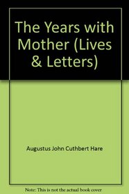 The Years with Mother (Lives & Letters)