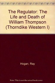 The Regulator: The Life and Death of William Thompson (Large Print)