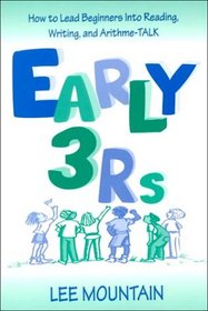 Early 3 Rs: How To Lead Beginners Into Reading, Writing, and Arithme-talk