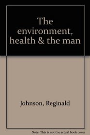 The environment, health & the man