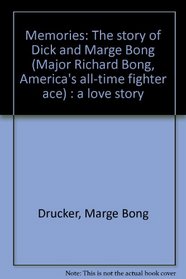 Memories: The Story of Dick and Marge Bong (Major Richard Bong, America's All-time Fighter Ace): A Love Story