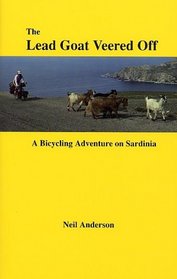 The Lead Goat Veered Off : A Bicycling Adventure on Sardinia