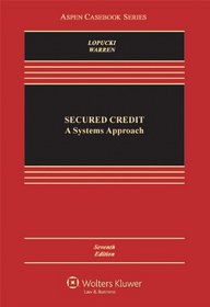 Secured Credit: A Systems Approach, Seventh Edition