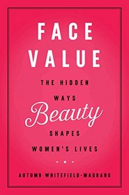 Face Value: The Hidden Ways Beauty Shapes Women's Lives