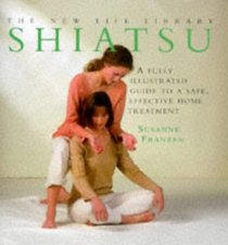 Shiatsu: A Fully Illustrated Guide to a Safe, Effective Home Treatment (New Life Library Series)
