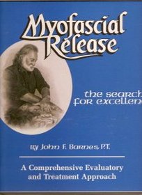 Myofascial Release: The Search for Excellence--A Comprehensive Evaluatory and Treatment Approach (A Comprehensive Evaluatory and Treatment Approach)