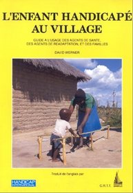 L'enfant handicape au village : guide a l'usage des agents de sante, des agents