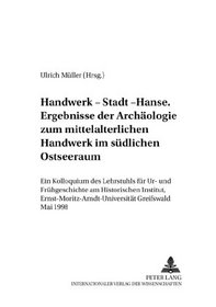 Handwerk Stadt Hanse Ergebnisse der Archaologie Zum Mittelalterlichen Handwerk Im Sudlichen Ostseeraum: Ein Kolloquium de Lehrstuhls Fur Ur And Fruhge (Greifswalder Mitteilungen,) (German Edition)