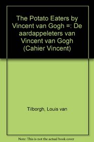 The Potato eaters by Vincent van Gogh = De aardappeleters van Vincent van Gogh (Cahier Vincent)