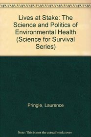 Lives at Stake: The Science and Politics of Environmental Health (Science for Survival Series)