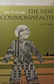 The New Commonwealth, 1877-1890 (New American Nations Ser)