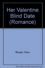 Her Valentine Blind Date. Raye Morgan (Romance)