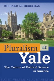 Pluralism at Yale: The Culture of Political Science in America