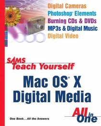 Sams Teach Yourself MAC OS X Digital Media All in One with Sams Teach Yourself Internet and Web Basics All in One with Office Productivity and Windows Xp Computer Basics