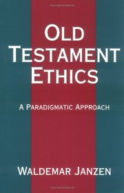 Old Testament Ethics: A Paradigmatic Approach