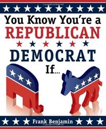 You Know You're a Republican/Democrat If... (2nd Edition)