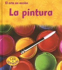 La pintura (El Arte En Accion/Action Art) (Spanish Edition)