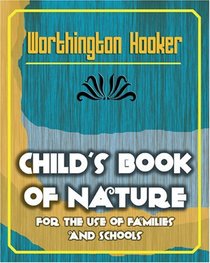 Child's Book of Nature: For the Use of Families And Schools - 1868