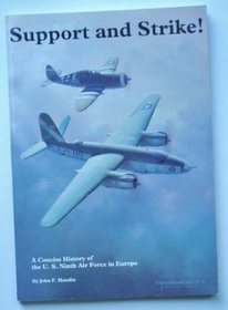 Support and Strike!: Concise History of the United States Army Air Force Ninth Air Force