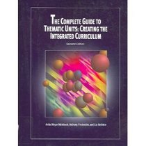The Complete Guide to Thematic Units: Creating the Integrated Curriculum