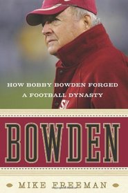 Bowden: How Bobby Bowden Forged a Football Dynasty