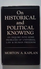 On historical and political knowing;: An inquiry into some problems of universal law  human freedom