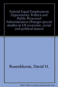Federal Equal Employment Opportunity: Politics and Public Personnel Administration (Praeger special studies in U.S. economic, social, and political issues)