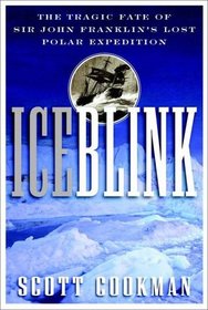 Ice Blink: The Tragic Fate of Sir John Franklin's Lost Polar Expedition