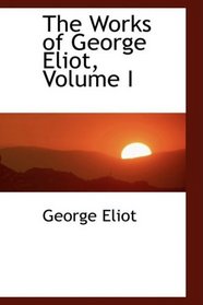 The Works of George Eliot, Volume I