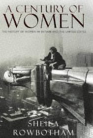 A Century of Women : The History of Women in Britain and the United States