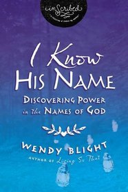 I Know His Name: Discovering Power in the Names of God (InScribed Collection)