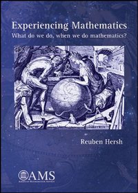 Experiencing Mathematics: What Do We Do, When We Do Mathematics?