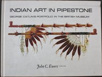 Indian Art in Pipestone: George Catlin's Portfolio in the British Museum