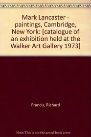 Mark Lancaster - paintings, Cambridge/New York: [catalogue of an exhibition held at the Walker Art Gallery 1973];