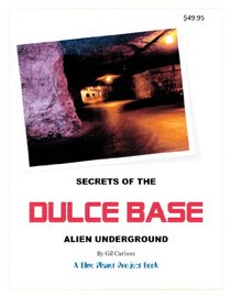 Secrets of the Dulce Base Alien Underground - Blue Planet Project Book #2