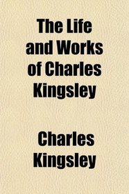 The Life and Works of Charles Kingsley