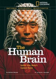 National Geographic Investigates: The Human Brain: Inside Your Body's Control Room (National Geographic Investigates Science)