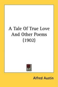 A Tale Of True Love And Other Poems (1902)