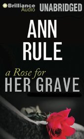 A Rose for Her Grave: And Other True Cases (Ann Rule's Crime Files)