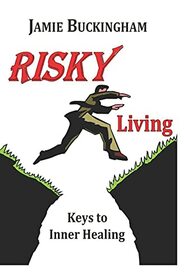 Risky Living: Keys to Inner Healing