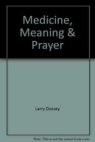 Medicine, Meaning & Prayer
