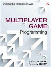 Multiplayer Game Programming: Architecting Networked Games (Game Design)